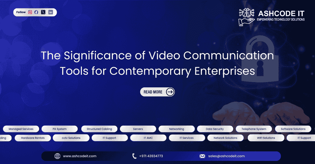 IT Service Dubai The Significance of Video Communication Tools for Contemporary Enterprises